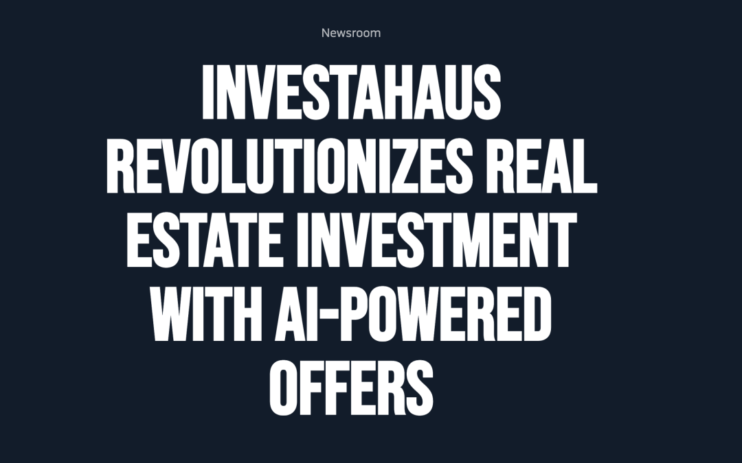 InvestaHaus Revolutionizes Real Estate Investment with AI-Powered Offers